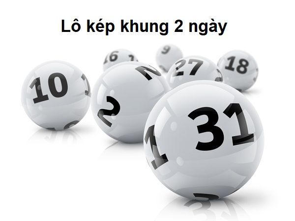 Bí kíp nuôi khung lô kép 2 ngày cực chuẩn