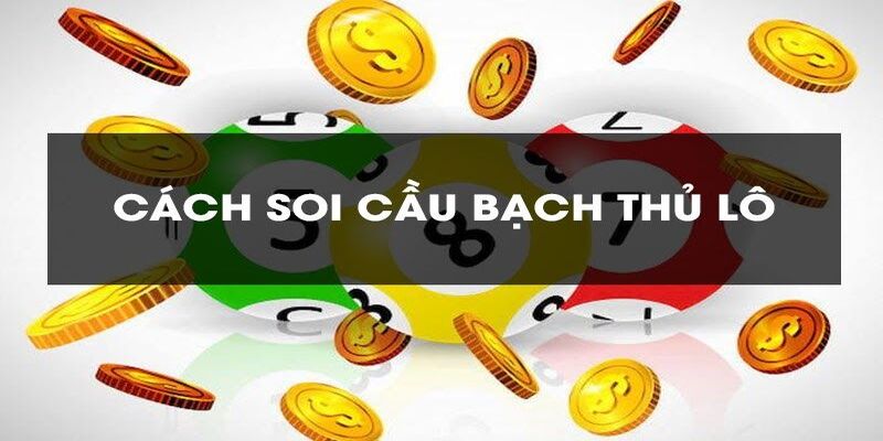 Phương pháp soi cầu bạch thủ lô hiệu quả