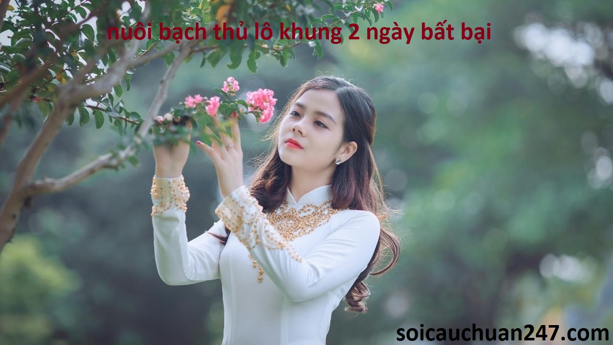 nuôi bạch thủ lô khung 2 ngày bất bại